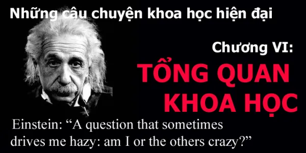 Những câu chuyện khoa học hiện đại - Chương VI: TỔNG QUAN KHOA HỌC
